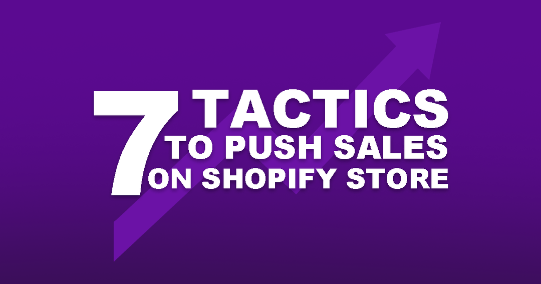How to Push Sales on Shopify: 7 Tactics That Work